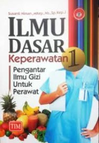 Image of Ilmu Dasar Keperawatan 1: pengantar ilmu gizi untuk perawat