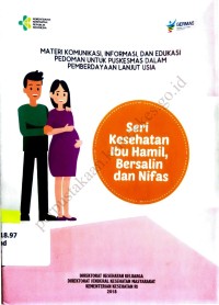 Image of Materi Komunikasi, Informasi, Dan Edukasi Pedoman Untuk Puskesmas Dalam Pemberdayaan Lanjut Usia : Seri Kesehatan Ibu Hamil, Bersalin Dan Nifas