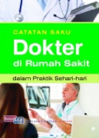 Image of CATATAN SAKU DOKTER DI RUMAH SAKIT DALAM PRAKTIK SEHARI-HARI