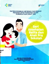 Image of Materi Komunikasi, Informasi, Dan Edukasi Pedoman Untuk Puskesmas Dalam Pemberdayaan Lanjut Usia : Seri Kesehatan Balita Dan Anak Pra Sekolah