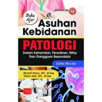 Image of Asuhan Kebidanan Patologi: dalam kehamilan, Persalinan, Nifas, dan gangguan Reproduksi
