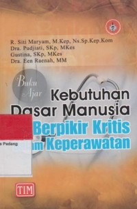 Image of Buku Ajar : Kebutuhan Dasar Manusia  dan Berpikir Kritis Dalam Keperawatan