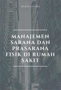 Image of Manajemen Sarana Dan Prasarana Fisik Di Rumah Sakit