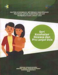 Image of Materi komunikasi, informasi dan edukasi pedoman untuk puskesmas dalam pemberdayaan lanjut usia Seri Kesehatan Dewasa Dan Pra Lanjut Usia