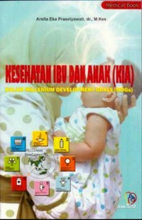 Image of KESEHATAN IBU DAN ANAK (KIA): dalam millenium development goals (MDGs)