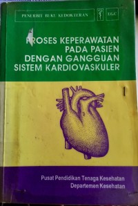 Image of PROSES KEPERAWATAN PADA PASIEN DENGAN SISTEM KARDIOVASKULER