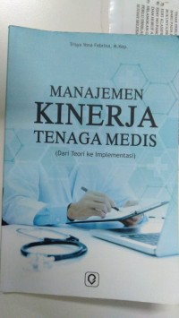 Image of Manajemen kinerja tenaga medis (Dari teoeri ke implementasi)