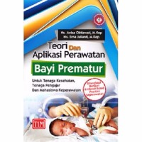 Image of Teori dan aplikasi perawatan bayi prematur : untuk tenaga kesehatan, tenaga pengajar dan Mahasiswa Keperawatan