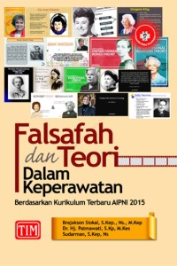 Image of Falsafah dan Teori dalam Keperawatan: berdasarkan kurikulum terbaru AIPNI 2015