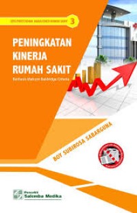 Image of PENINGKATAN KINERJA RUMAH SAKIT : Berbasis Malcom Baldridge Criteria 3