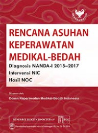 Image of Rencana Asuhan Keperawatan Medikal-Bedah; Diagnosis NANDA-I, Intervensi NIC, Hasil NOC