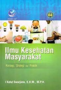 Image of ilmu kesehatan masyarakat : konsep, strategi dan praktik