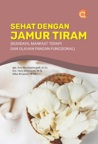 Image of Sehat Dengan Jamur Tiram (Budidaya, Manfaat Terapi, dan Olahan Pangan Fungsional)