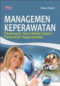 Image of Managemen Keperawatan: Penerapan teori model dalam pelayanan keperawatan