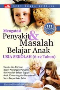 Image of Mengatasi Penyakit dan Masalah Belajar Anak Usia Sekolah ( 6 - 12 Tahun )