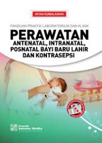 Image of Panduan Praktik Laboratorium dan Klinik Perawatan Antenatal, Intranatal, Personatal Bayi Baru Lahir dan kontrasepsi