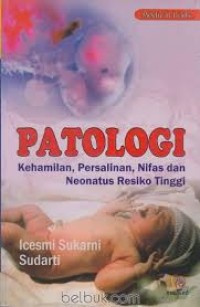 Image of Patologi : kehamilan, persalinan, nifas dan neonatus resiko tinggi