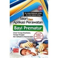 Image of Teori dan aplikasi perawatan bayi prematur, untuk tenaga kesehatan, tenaga pengajar dan mahasiswa keperawatan. di lengkapi dengan evidence based practice keperawatan